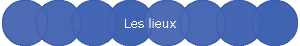 Les lieux